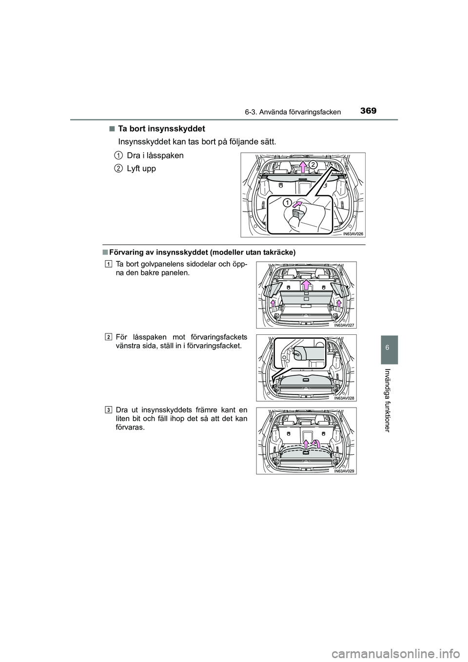 TOYOTA AVENSIS 2015  Bruksanvisningar (in Swedish) 3696-3. Använda förvaringsfacken
OM20C20SE
6
Invändiga funktioner
nTa bort insynsskyddet
Insynsskyddet kan tas bort på följande sätt.Dra i låsspaken
Lyft upp
nFörvaring av insynsskyddet (model
