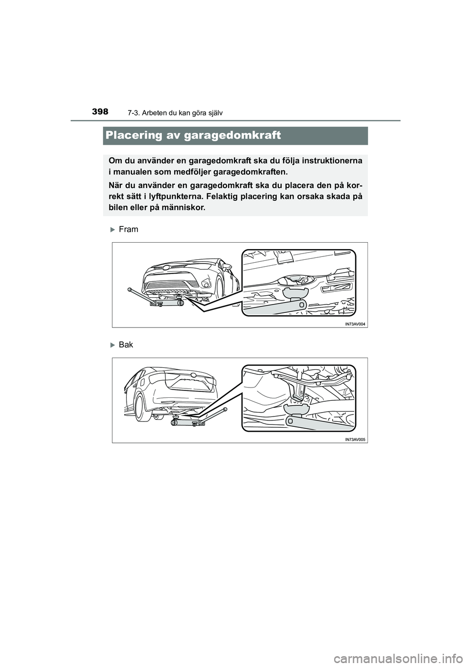 TOYOTA AVENSIS 2015 Bruksanvisningar (in Swedish) 3987-3. Arbeten du kan göra själv
OM20C20SE
Placering av garagedomkraft
Fram
Bak
Om du använder en garagedomkraft ska du följa instruktionerna
i manualen som medföljer garagedomkraften.
Nä TOYOTA AVENSIS 2015 Bruksanvisningar (in Swedish) 3987-3. Arbeten du kan göra själv
OM20C20SE
Placering av garagedomkraft
Fram
Bak
Om du använder en garagedomkraft ska du följa instruktionerna
i manualen som medföljer garagedomkraften.
Nä