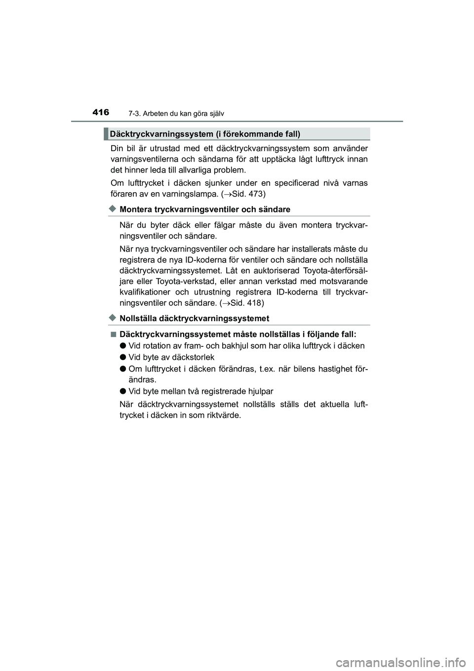 TOYOTA AVENSIS 2015 Bruksanvisningar (in Swedish) 4167-3. Arbeten du kan göra själv
OM20C20SE
Din bil är utrustad med ett däcktryckvarningssystem som använder
varningsventilerna och sändarna för att upptäcka lågt lufttryck innan
det hinner l TOYOTA AVENSIS 2015 Bruksanvisningar (in Swedish) 4167-3. Arbeten du kan göra själv
OM20C20SE
Din bil är utrustad med ett däcktryckvarningssystem som använder
varningsventilerna och sändarna för att upptäcka lågt lufttryck innan
det hinner l