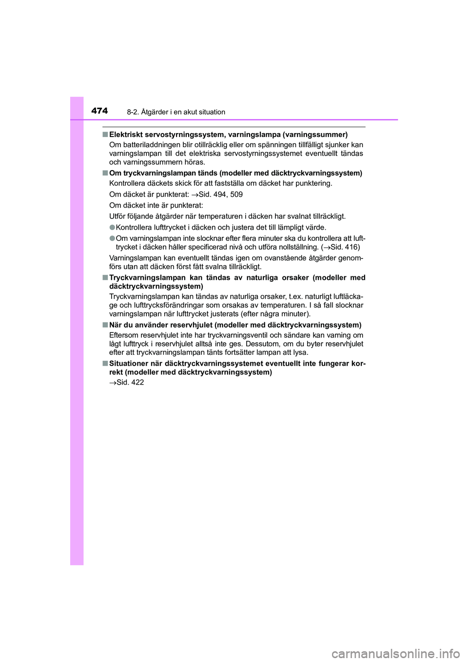 TOYOTA AVENSIS 2015 Bruksanvisningar (in Swedish) 4748-2. Åtgärder i en akut situation
OM20C20SE
nElektriskt servostyrni ngssystem, varningslampa (varningssummer)
Om batteriladdningen blir otillräcklig eller om spänningen tillfälligt sjunker kan TOYOTA AVENSIS 2015 Bruksanvisningar (in Swedish) 4748-2. Åtgärder i en akut situation
OM20C20SE
nElektriskt servostyrni ngssystem, varningslampa (varningssummer)
Om batteriladdningen blir otillräcklig eller om spänningen tillfälligt sjunker kan