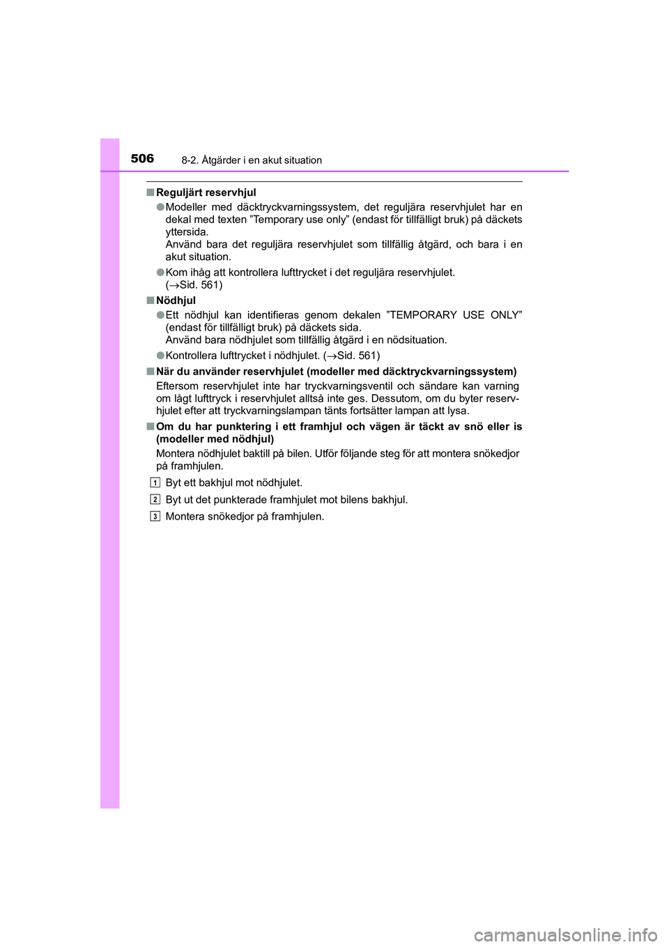 TOYOTA AVENSIS 2015 Bruksanvisningar (in Swedish) 5068-2. Åtgärder i en akut situation
OM20C20SE
nReguljärt reservhjul
lModeller med däcktryckvarningssystem, det reguljära reservhjulet har en
dekal med texten ”Temporary use only” (endast fö TOYOTA AVENSIS 2015 Bruksanvisningar (in Swedish) 5068-2. Åtgärder i en akut situation
OM20C20SE
nReguljärt reservhjul
lModeller med däcktryckvarningssystem, det reguljära reservhjulet har en
dekal med texten ”Temporary use only” (endast fö