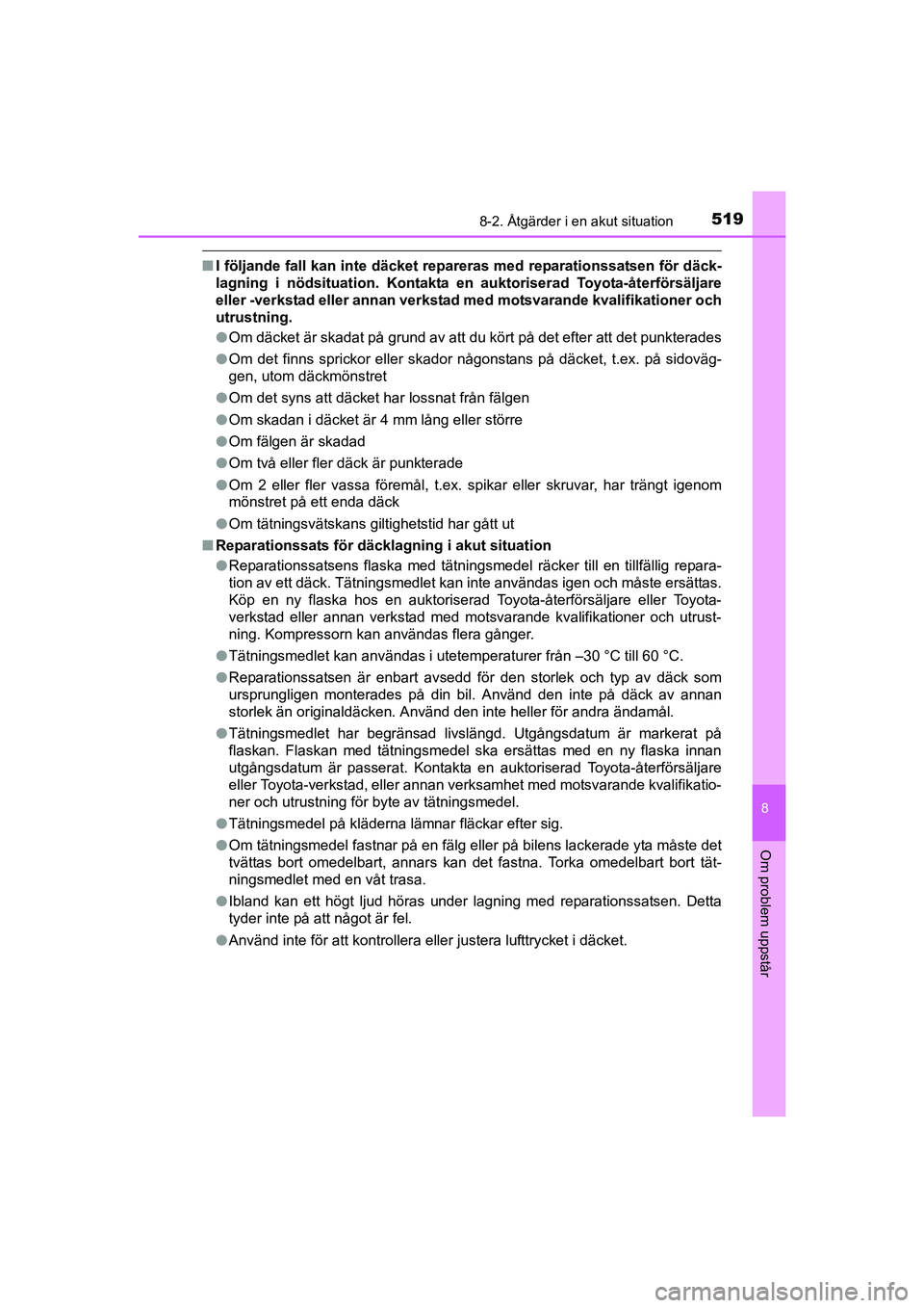 TOYOTA AVENSIS 2015 Bruksanvisningar (in Swedish) 5198-2. Åtgärder i en akut situation
OM20C20SE
8
Om problem uppstår
nI följande fall kan inte däcket repareras med reparationssatsen för däck-
lagning i nödsituation. Kontakta en auktoriserad TOYOTA AVENSIS 2015 Bruksanvisningar (in Swedish) 5198-2. Åtgärder i en akut situation
OM20C20SE
8
Om problem uppstår
nI följande fall kan inte däcket repareras med reparationssatsen för däck-
lagning i nödsituation. Kontakta en auktoriserad
