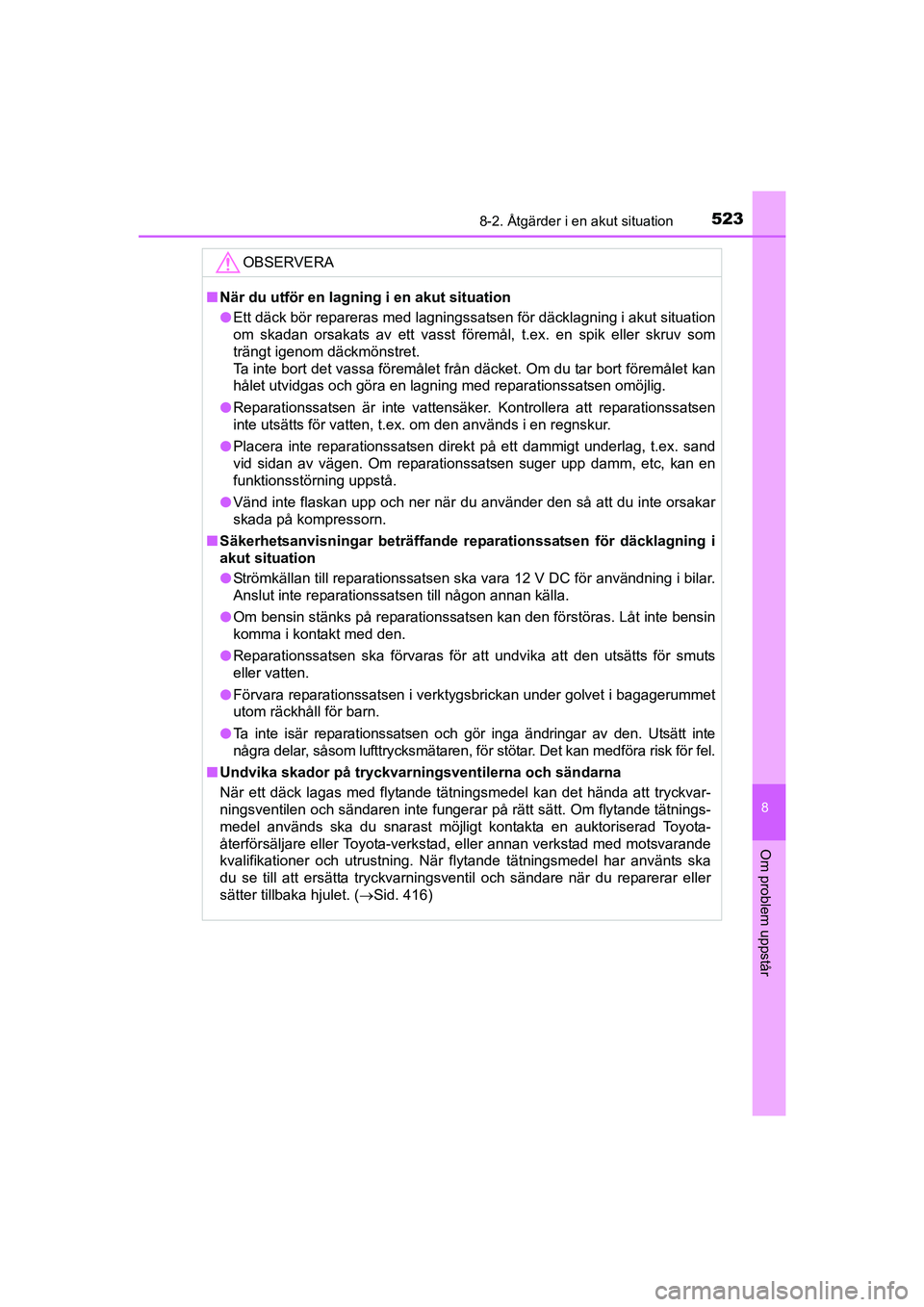 TOYOTA AVENSIS 2015 Bruksanvisningar (in Swedish) 5238-2. Åtgärder i en akut situation
OM20C20SE
8
Om problem uppstår
OBSERVERA
nNär du utför en lagning i en akut situation
l Ett däck bör repareras med lagningssatsen för däcklagning i akut s TOYOTA AVENSIS 2015 Bruksanvisningar (in Swedish) 5238-2. Åtgärder i en akut situation
OM20C20SE
8
Om problem uppstår
OBSERVERA
nNär du utför en lagning i en akut situation
l Ett däck bör repareras med lagningssatsen för däcklagning i akut s