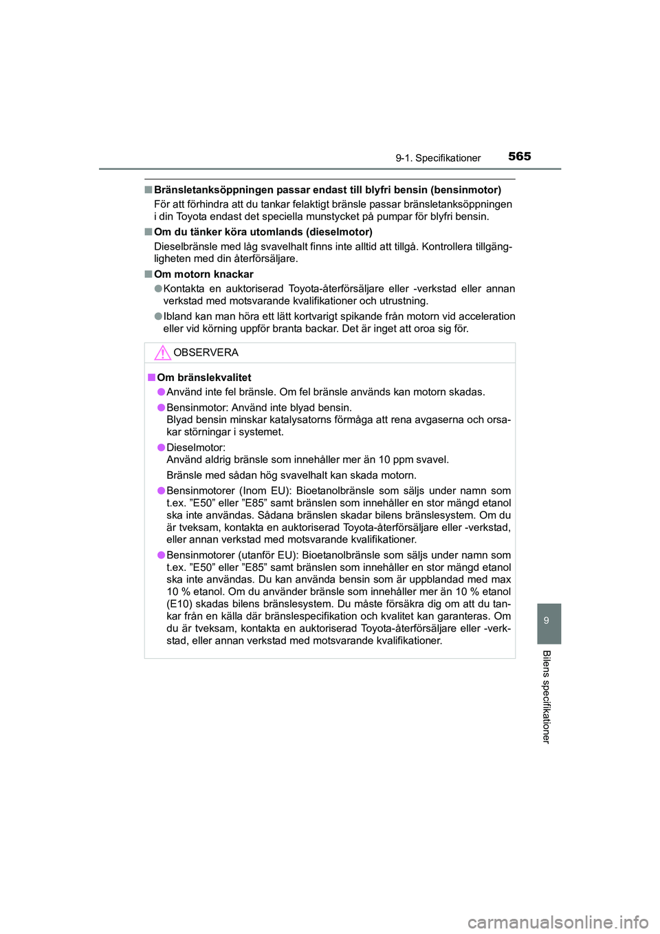TOYOTA AVENSIS 2015 Bruksanvisningar (in Swedish) 5659-1. Specifikationer
OM20C20SE
9
Bilens specifikationer
nBränsletanksöppningen passar endast till blyfri bensin (bensinmotor)
För att förhindra att du tankar felaktigt bränsle passar bränsle TOYOTA AVENSIS 2015 Bruksanvisningar (in Swedish) 5659-1. Specifikationer
OM20C20SE
9
Bilens specifikationer
nBränsletanksöppningen passar endast till blyfri bensin (bensinmotor)
För att förhindra att du tankar felaktigt bränsle passar bränsle
