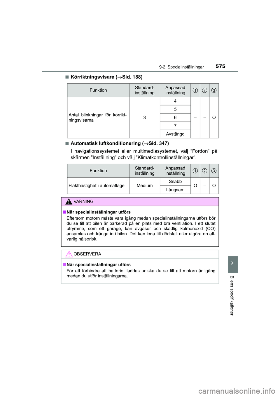TOYOTA AVENSIS 2015  Bruksanvisningar (in Swedish) 5759-2. Specialinställningar
OM20C20SE
9
Bilens specifikationer
nKörriktningsvisare (Sid. 188)
nAutomatisk luftkonditionering ( Sid. 347)
I navigationssystemet  eller multimediasystemet, välj