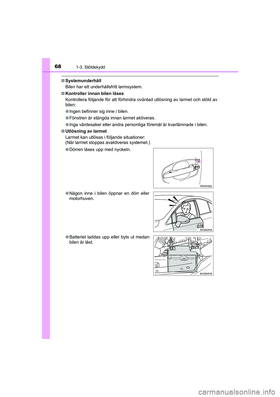 TOYOTA AVENSIS 2015  Bruksanvisningar (in Swedish) 681-3. Stöldskydd
OM20C20SE
nSystemunderhåll
Bilen har ett underhållsfritt larmsystem.
n Kontroller innan bilen låses
Kontrollera följande för att förhindra oväntad utlösning av larmet och st