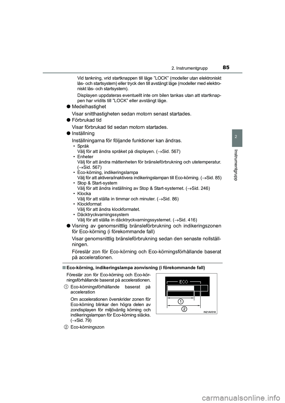 TOYOTA AVENSIS 2015  Bruksanvisningar (in Swedish) 852. Instrumentgrupp
2
Instrumentgrupp
OM20C20SEVid tankning, vrid startknappen till läge ”LOCK” (modeller utan elektroniskt
lås- och startsystem) eller tryck den till avstängt läge (modeller 