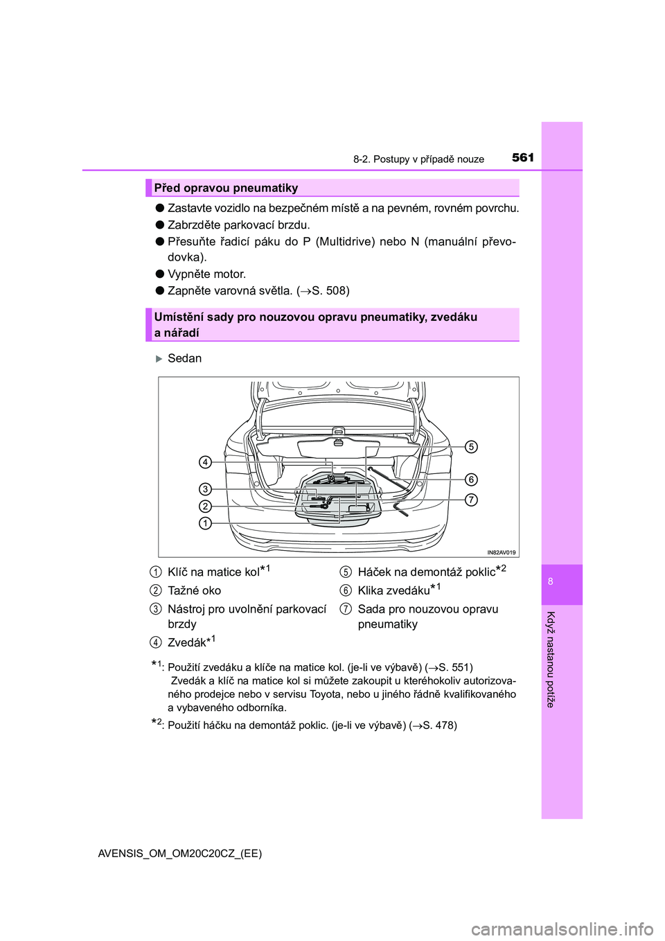 TOYOTA AVENSIS 2015 Návod na použití (in Czech) 5618-2. Postupy v případě nouze
AVENSIS_OM_OM20C20CZ_(EE)
8
Když nastanou potíže
●Zastavte vozidlo na bezpečném místě a na pevném, rovném povrchu.
●Zabrzděte parkovací brzdu.
●Pře TOYOTA AVENSIS 2015 Návod na použití (in Czech) 5618-2. Postupy v případě nouze
AVENSIS_OM_OM20C20CZ_(EE)
8
Když nastanou potíže
●Zastavte vozidlo na bezpečném místě a na pevném, rovném povrchu.
●Zabrzděte parkovací brzdu.
●Pře