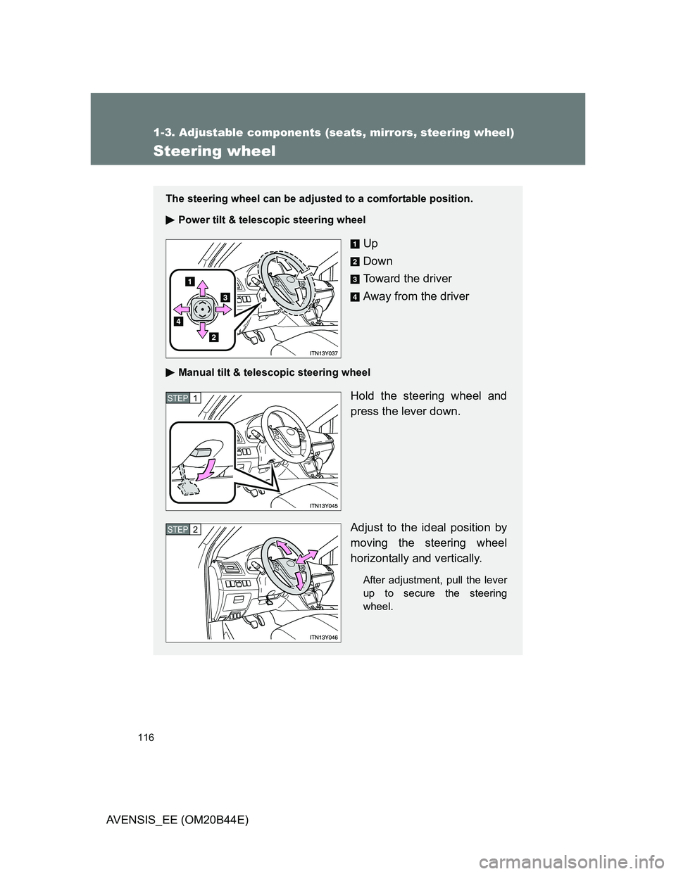 TOYOTA AVENSIS 2012 Owners Manual 116
1-3. Adjustable components (seats, mirrors, steering wheel)
AVENSIS_EE (OM20B44E)
Steering wheel
The steering wheel can be adjusted to a comfortable position.
Power tilt & telescopic steering whee TOYOTA AVENSIS 2012 Owners Manual 116
1-3. Adjustable components (seats, mirrors, steering wheel)
AVENSIS_EE (OM20B44E)
Steering wheel
The steering wheel can be adjusted to a comfortable position.
Power tilt & telescopic steering whee