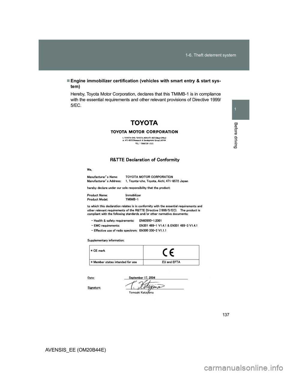 TOYOTA AVENSIS 2012  Owners Manual 137 1-6. Theft deterrent system
1
Before driving
AVENSIS_EE (OM20B44E)
Engine immobilizer certification (vehicles with smart entry & start sys-
tem)
Hereby, Toyota Motor Corporation, declares that 