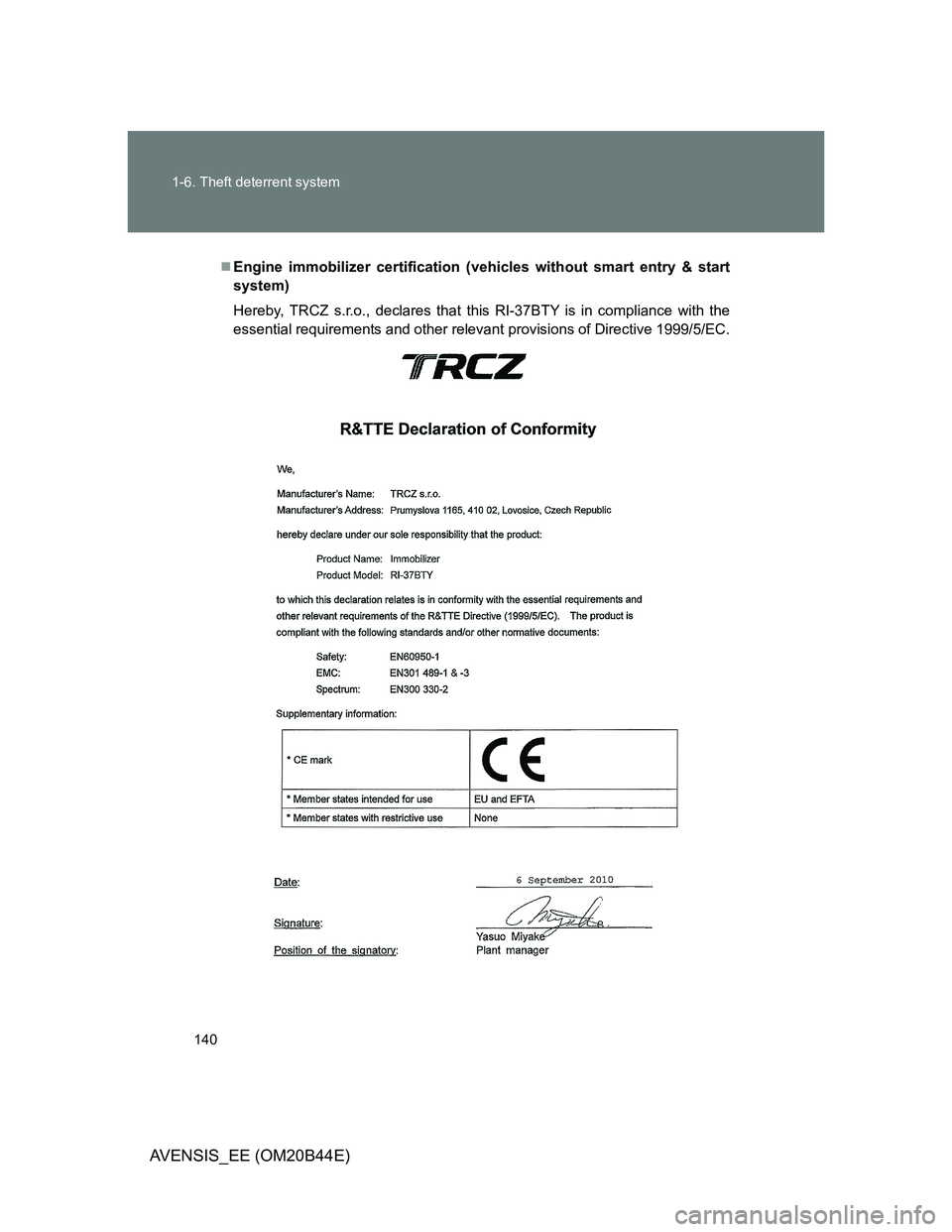 TOYOTA AVENSIS 2012  Owners Manual 140 1-6. Theft deterrent system
AVENSIS_EE (OM20B44E)
Engine immobilizer certification (vehicles without smart entry & start
system)
Hereby, TRCZ s.r.o., declares that this RI-37BTY is in complianc