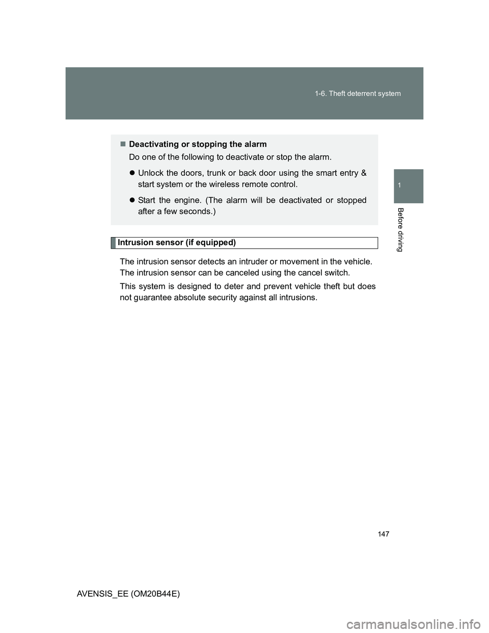 TOYOTA AVENSIS 2012  Owners Manual 147 1-6. Theft deterrent system
1
Before driving
AVENSIS_EE (OM20B44E)
Intrusion sensor (if equipped)
The intrusion sensor detects an intruder or movement in the vehicle.
The intrusion sensor can be c