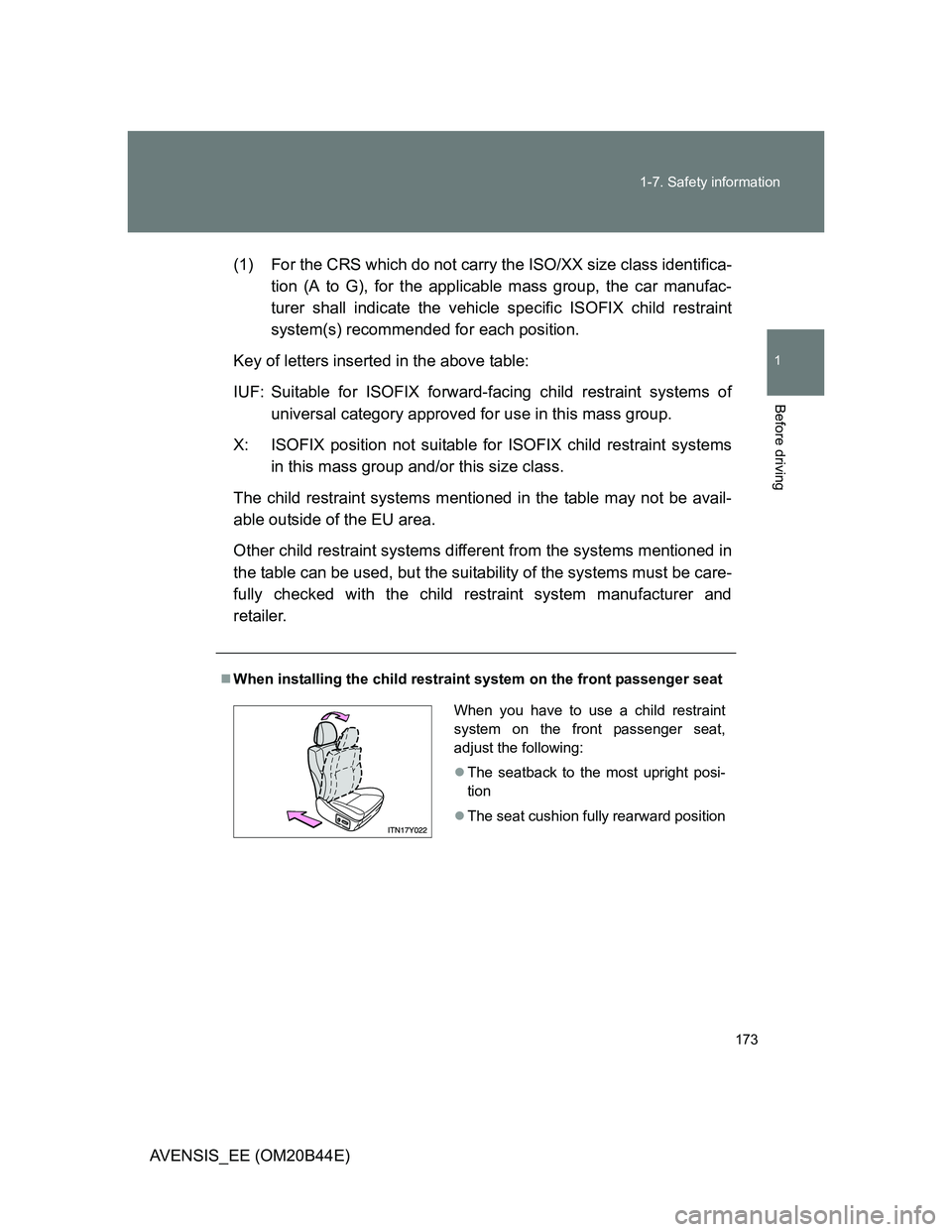 TOYOTA AVENSIS 2012 Owners Manual 173 1-7. Safety information
1
Before driving
AVENSIS_EE (OM20B44E)(1) For the CRS which do not carry the ISO/XX size class identifica-
tion (A to G), for the applicable mass group, the car manufac-
tu TOYOTA AVENSIS 2012 Owners Manual 173 1-7. Safety information
1
Before driving
AVENSIS_EE (OM20B44E)(1) For the CRS which do not carry the ISO/XX size class identifica-
tion (A to G), for the applicable mass group, the car manufac-
tu