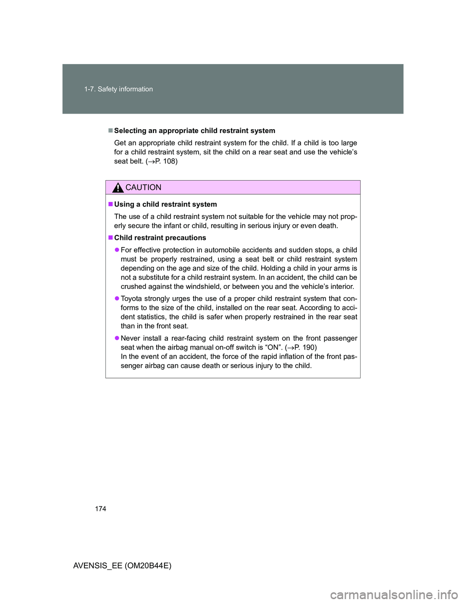 TOYOTA AVENSIS 2012 Owners Manual 174 1-7. Safety information
AVENSIS_EE (OM20B44E)
Selecting an appropriate child restraint system
Get an appropriate child restraint system for the child. If a child is too large
for a child restra TOYOTA AVENSIS 2012 Owners Manual 174 1-7. Safety information
AVENSIS_EE (OM20B44E)
Selecting an appropriate child restraint system
Get an appropriate child restraint system for the child. If a child is too large
for a child restra