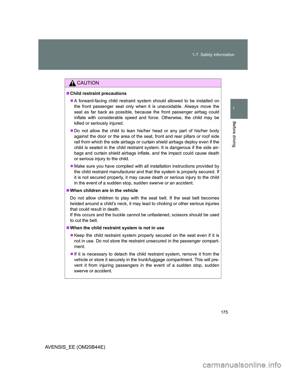 TOYOTA AVENSIS 2012 Owners Manual 175 1-7. Safety information
1
Before driving
AVENSIS_EE (OM20B44E)
CAUTION
Child restraint precautions
A forward-facing child restraint system should allowed to be installed on
the front passeng TOYOTA AVENSIS 2012 Owners Manual 175 1-7. Safety information
1
Before driving
AVENSIS_EE (OM20B44E)
CAUTION
Child restraint precautions
A forward-facing child restraint system should allowed to be installed on
the front passeng
