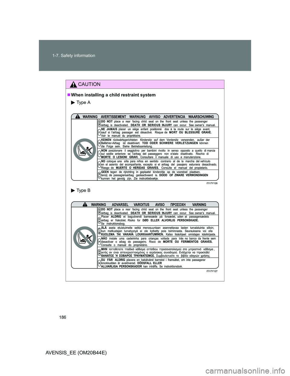 TOYOTA AVENSIS 2012  Owners Manual 186 1-7. Safety information
AVENSIS_EE (OM20B44E)
CAUTION
When installing a child restraint system
Type A
Type B 