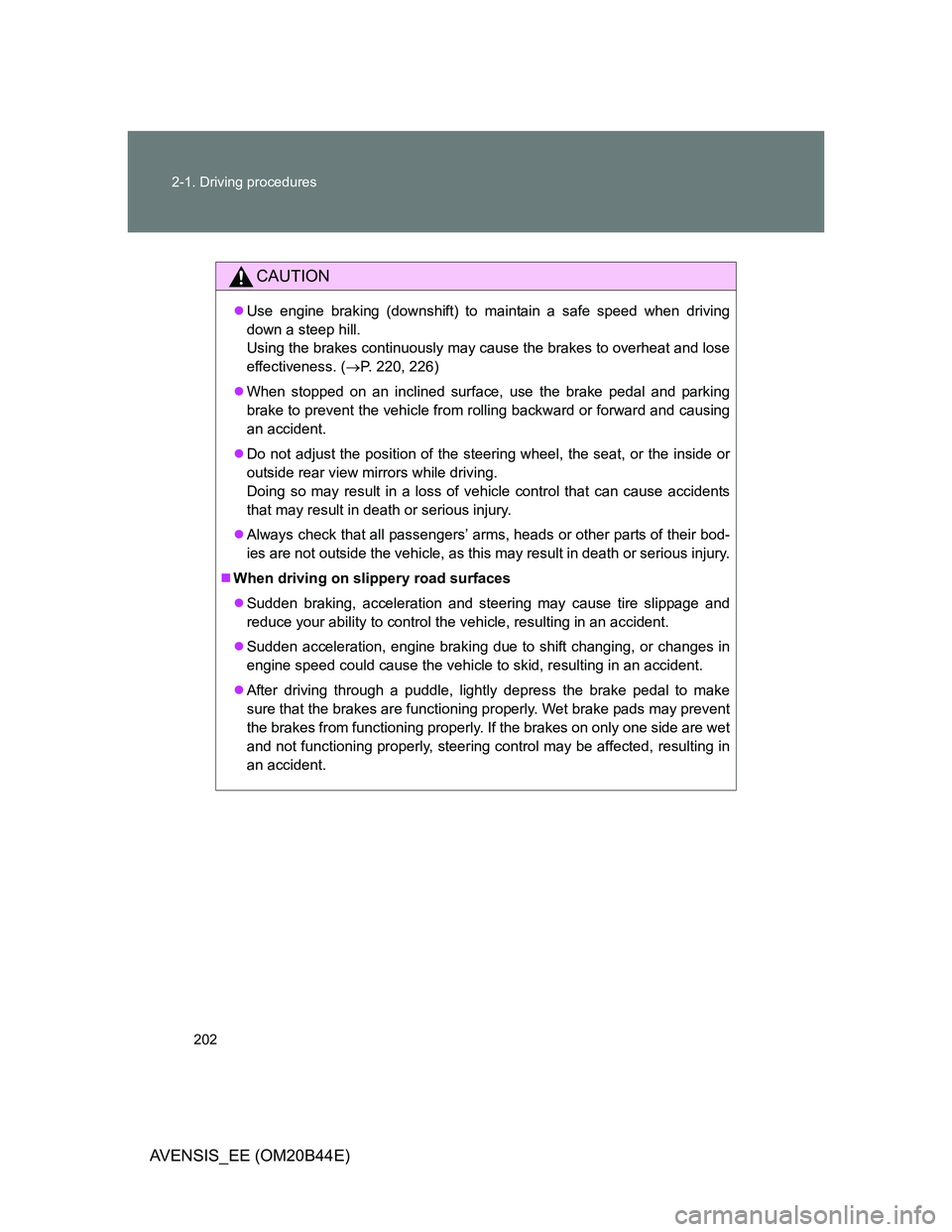 TOYOTA AVENSIS 2012 Owners Manual 202 2-1. Driving procedures
AVENSIS_EE (OM20B44E)
CAUTION
Use engine braking (downshift) to maintain a safe speed when driving
down a steep hill.
Using the brakes continuously may cause the brakes TOYOTA AVENSIS 2012 Owners Manual 202 2-1. Driving procedures
AVENSIS_EE (OM20B44E)
CAUTION
Use engine braking (downshift) to maintain a safe speed when driving
down a steep hill.
Using the brakes continuously may cause the brakes