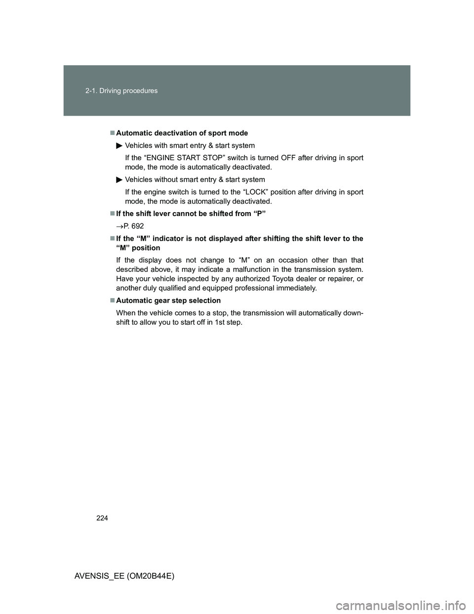 TOYOTA AVENSIS 2012 Owners Manual 224 2-1. Driving procedures
AVENSIS_EE (OM20B44E)
Automatic deactivation of sport mode
Vehicles with smart entry & start system
If the “ENGINE START STOP” switch is turned OFF after driving in TOYOTA AVENSIS 2012 Owners Manual 224 2-1. Driving procedures
AVENSIS_EE (OM20B44E)
Automatic deactivation of sport mode
Vehicles with smart entry & start system
If the “ENGINE START STOP” switch is turned OFF after driving in