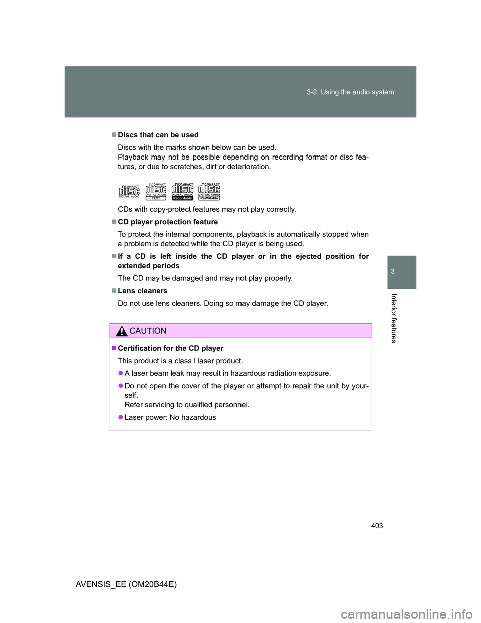 TOYOTA AVENSIS 2012 Owners Manual 403 3-2. Using the audio system
3
Interior features
AVENSIS_EE (OM20B44E)
Discs that can be used
Discs with the marks shown below can be used.
Playback may not be possible depending on recording fo TOYOTA AVENSIS 2012 Owners Manual 403 3-2. Using the audio system
3
Interior features
AVENSIS_EE (OM20B44E)
Discs that can be used
Discs with the marks shown below can be used.
Playback may not be possible depending on recording fo