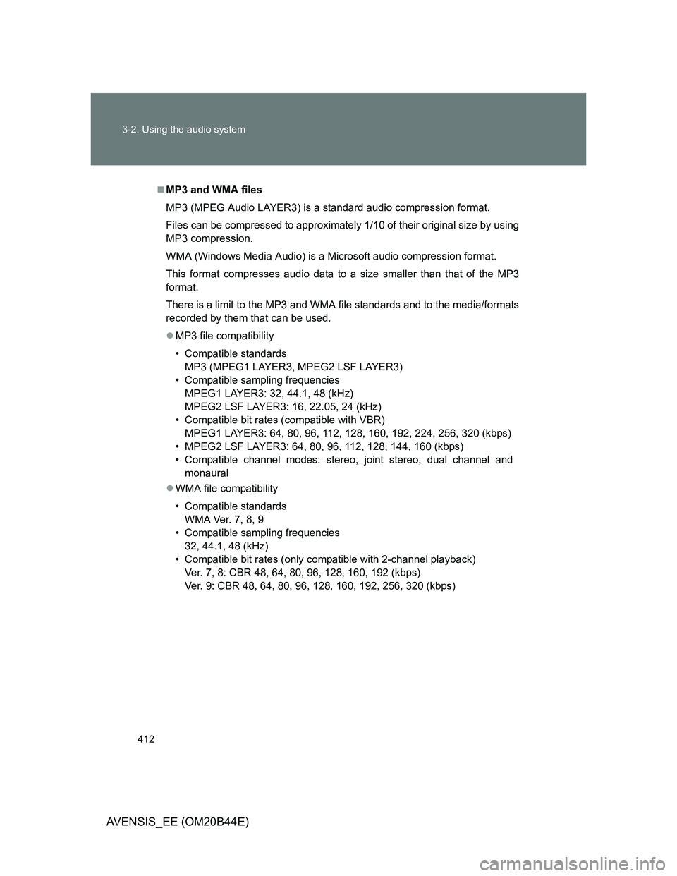 TOYOTA AVENSIS 2012 Owners Manual 412 3-2. Using the audio system
AVENSIS_EE (OM20B44E)
MP3 and WMA files
MP3 (MPEG Audio LAYER3) is a standard audio compression format.
Files can be compressed to approximately 1/10 of their origin TOYOTA AVENSIS 2012 Owners Manual 412 3-2. Using the audio system
AVENSIS_EE (OM20B44E)
MP3 and WMA files
MP3 (MPEG Audio LAYER3) is a standard audio compression format.
Files can be compressed to approximately 1/10 of their origin