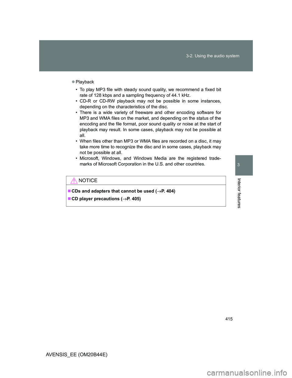 TOYOTA AVENSIS 2012 Owners Manual 415 3-2. Using the audio system
3
Interior features
AVENSIS_EE (OM20B44E)
Playback
• To play MP3 file with steady sound quality, we recommend a fixed bit
rate of 128 kbps and a sampling frequency TOYOTA AVENSIS 2012 Owners Manual 415 3-2. Using the audio system
3
Interior features
AVENSIS_EE (OM20B44E)
Playback
• To play MP3 file with steady sound quality, we recommend a fixed bit
rate of 128 kbps and a sampling frequency
