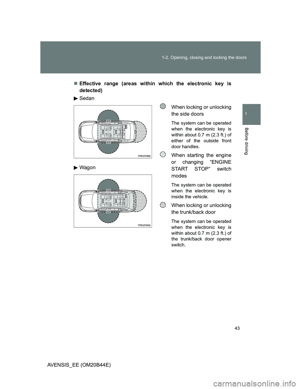TOYOTA AVENSIS 2011 Owners Manual 43 1-2. Opening, closing and locking the doors
1
Before driving
AVENSIS_EE (OM20B44E)Effective range (areas within which the electronic key is
detected)
Sedan
When locking or unlocking
the side doo TOYOTA AVENSIS 2011 Owners Manual 43 1-2. Opening, closing and locking the doors
1
Before driving
AVENSIS_EE (OM20B44E)Effective range (areas within which the electronic key is
detected)
Sedan
When locking or unlocking
the side doo