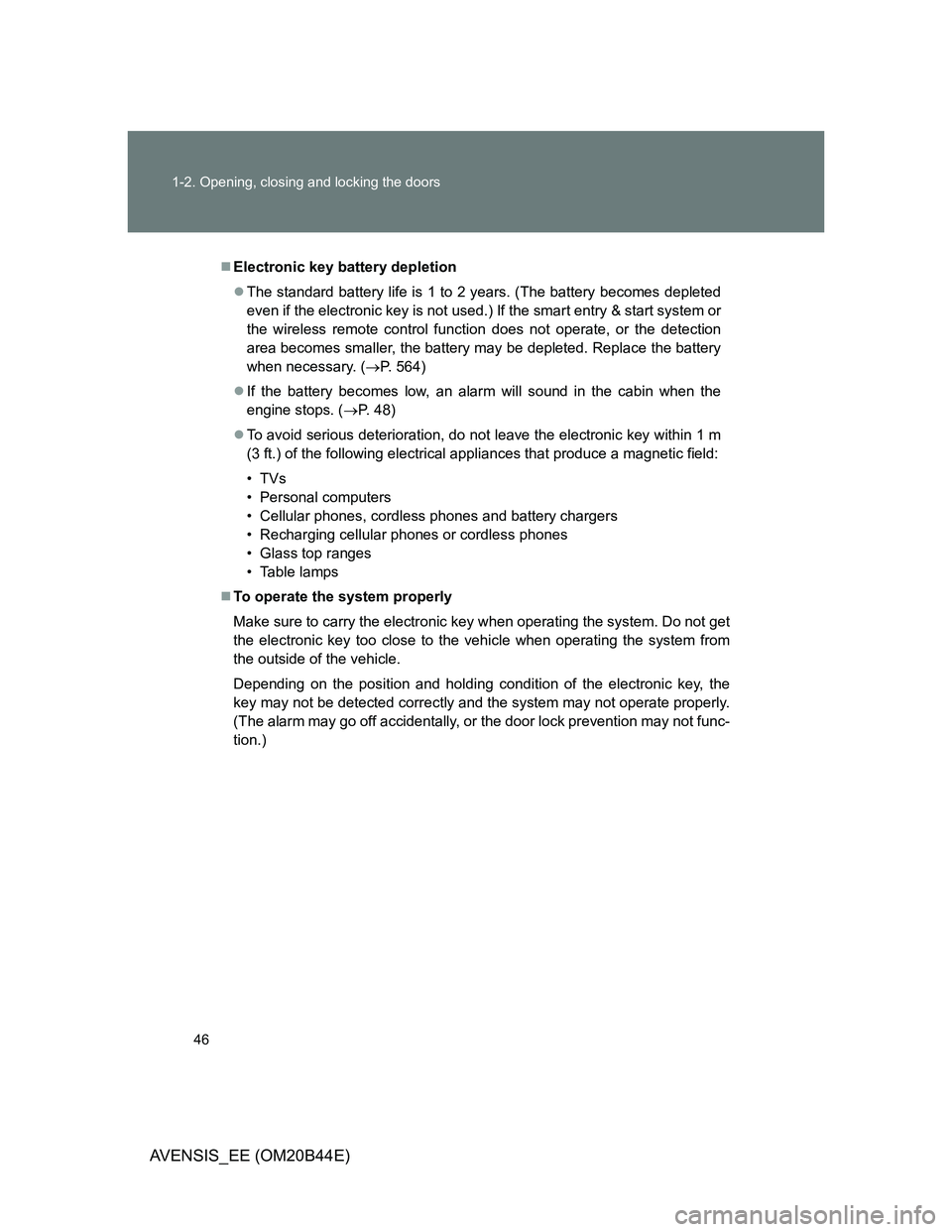TOYOTA AVENSIS 2011 Owners Manual 46 1-2. Opening, closing and locking the doors
AVENSIS_EE (OM20B44E)
Electronic key battery depletion
The standard battery life is 1 to 2 years. (The battery becomes depleted
even if the electro TOYOTA AVENSIS 2011 Owners Manual 46 1-2. Opening, closing and locking the doors
AVENSIS_EE (OM20B44E)
Electronic key battery depletion
The standard battery life is 1 to 2 years. (The battery becomes depleted
even if the electro