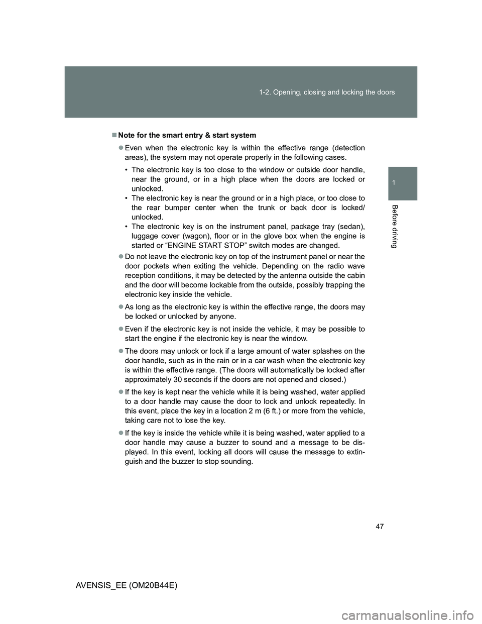 TOYOTA AVENSIS 2011 Owners Manual 47 1-2. Opening, closing and locking the doors
1
Before driving
AVENSIS_EE (OM20B44E)
Note for the smart entry & start system
Even when the electronic key is within the effective range (detectio TOYOTA AVENSIS 2011 Owners Manual 47 1-2. Opening, closing and locking the doors
1
Before driving
AVENSIS_EE (OM20B44E)
Note for the smart entry & start system
Even when the electronic key is within the effective range (detectio