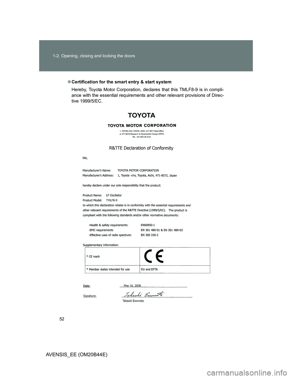 TOYOTA AVENSIS 2012 Workshop Manual 52 1-2. Opening, closing and locking the doors
AVENSIS_EE (OM20B44E)
Certification for the smart entry & start system
Hereby, Toyota Motor Corporation, declares that this TMLF8-9 is in compli-
ance