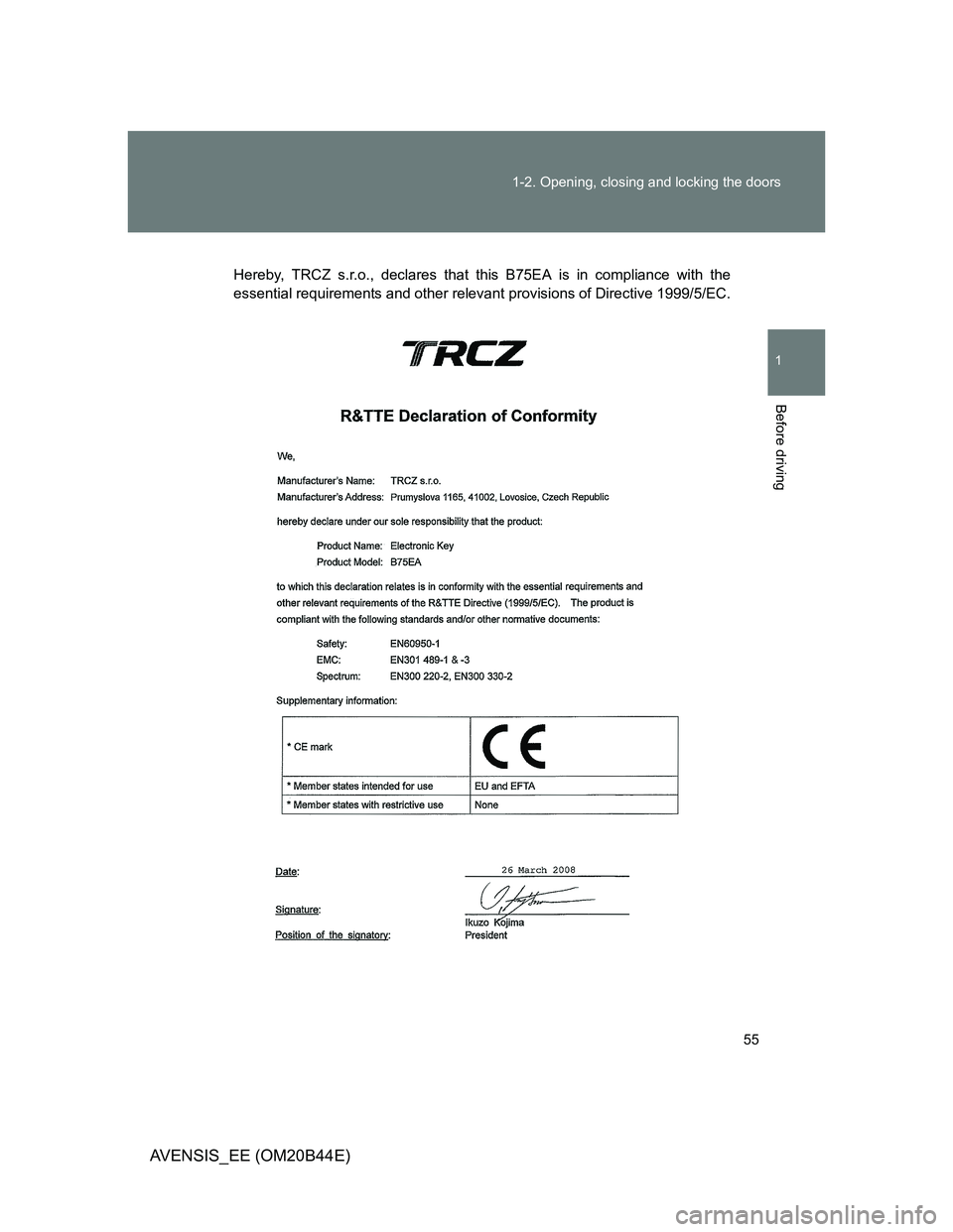 TOYOTA AVENSIS 2012 Workshop Manual 55 1-2. Opening, closing and locking the doors
1
Before driving
AVENSIS_EE (OM20B44E)
Hereby, TRCZ s.r.o., declares that this B75EA is in compliance with the
essential requirements and other relevant 