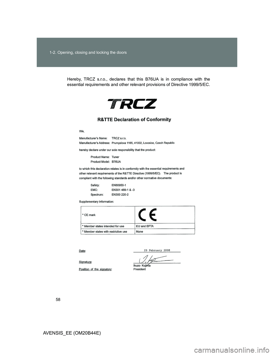 TOYOTA AVENSIS 2012 Workshop Manual 58 1-2. Opening, closing and locking the doors
AVENSIS_EE (OM20B44E)
Hereby, TRCZ s.r.o., declares that this B76UA is in compliance with the
essential requirements and other relevant provisions of Dir