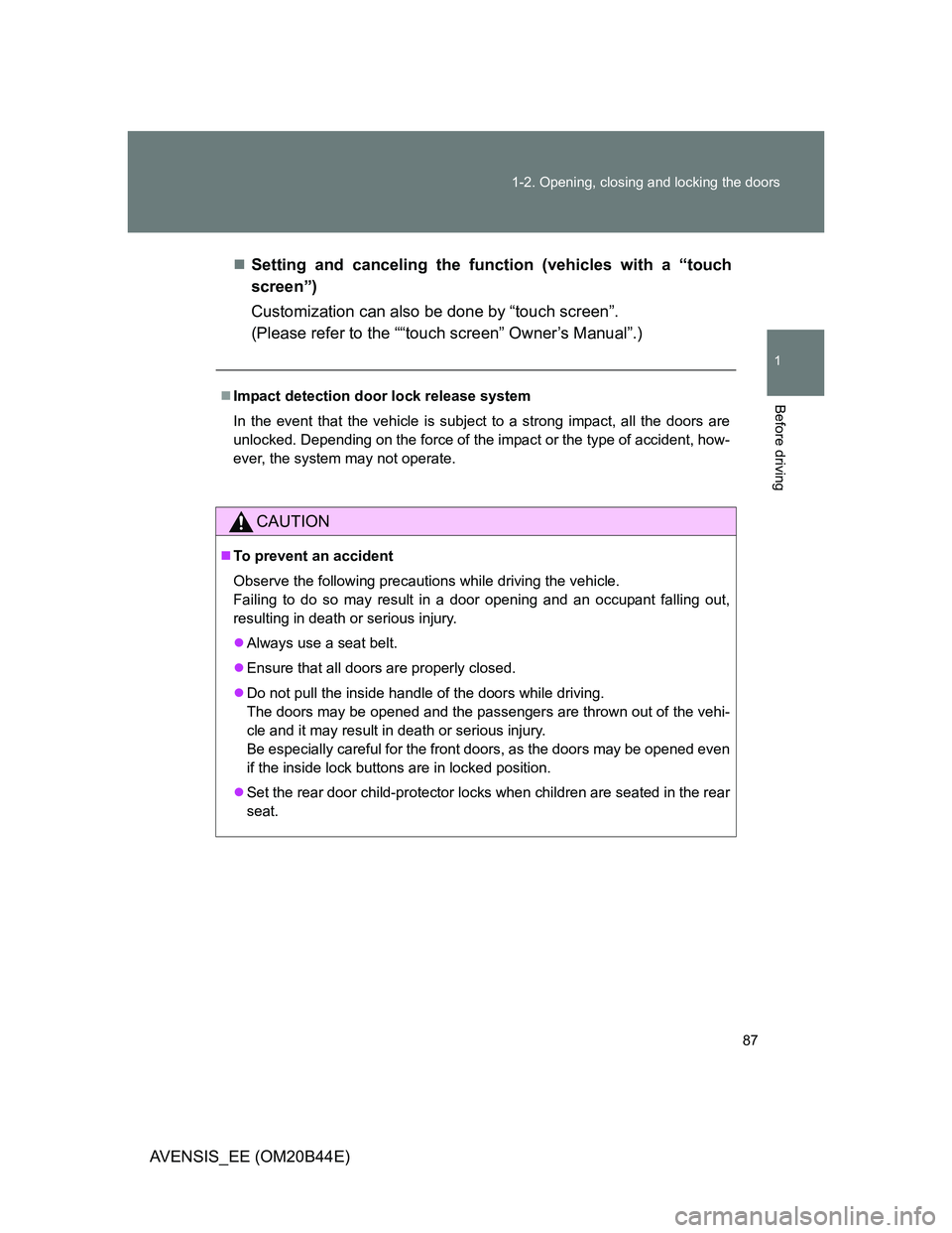 TOYOTA AVENSIS 2011 Owners Manual 87 1-2. Opening, closing and locking the doors
1
Before driving
AVENSIS_EE (OM20B44E)Setting and canceling the function (vehicles with a “touch
screen”)
Customization can also be done by “tou TOYOTA AVENSIS 2011 Owners Manual 87 1-2. Opening, closing and locking the doors
1
Before driving
AVENSIS_EE (OM20B44E)Setting and canceling the function (vehicles with a “touch
screen”)
Customization can also be done by “tou