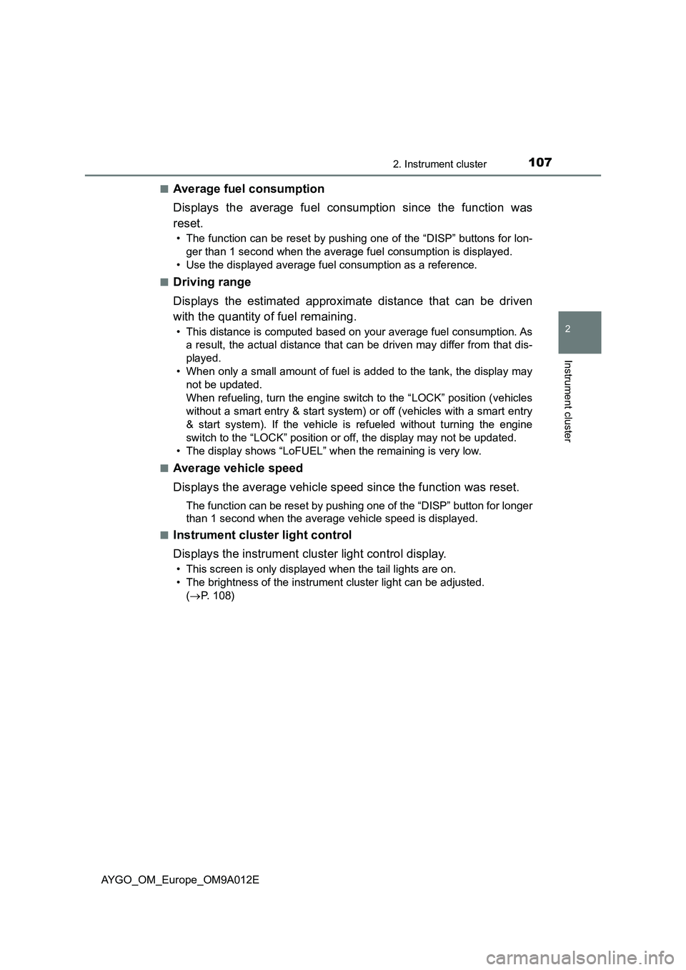 TOYOTA AYGO 2021  Owners Manual 1072. Instrument cluster
2
Instrument cluster
AYGO_OM_Europe_OM9A012E■
Average fuel consumption 
Displays the average fuel consumption since the function was
reset.
• The function can be reset by 