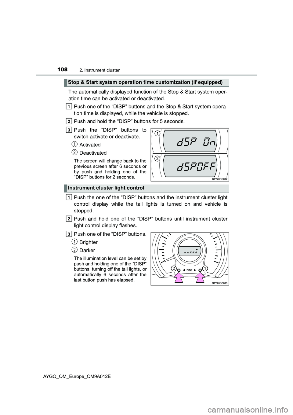 TOYOTA AYGO 2021 Owners Manual 1082. Instrument cluster
AYGO_OM_Europe_OM9A012E
The automatically displayed function of the Stop & Start system oper-
ation time can be activated or deactivated.
Push one of the “DISP” buttons an TOYOTA AYGO 2021 Owners Manual 1082. Instrument cluster
AYGO_OM_Europe_OM9A012E
The automatically displayed function of the Stop & Start system oper-
ation time can be activated or deactivated.
Push one of the “DISP” buttons an