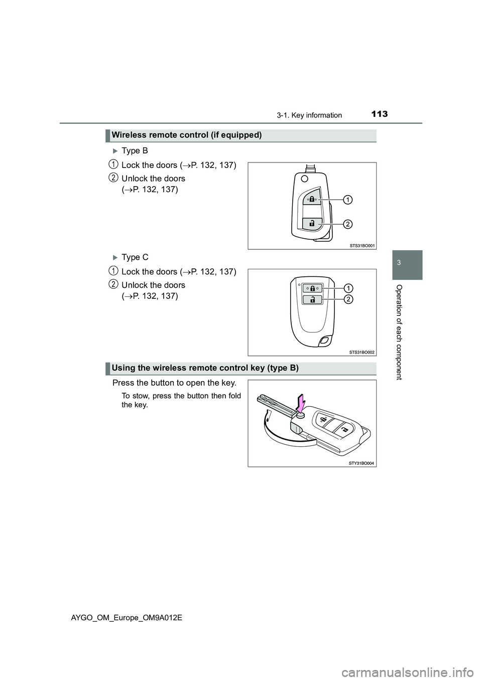 TOYOTA AYGO 2021 User Guide 1133-1. Key information
3
Operation of each component
AYGO_OM_Europe_OM9A012E
Ty pe  B
Lock the doors (P. 132, 137)
Unlock the doors 
(P. 132, 137)
Ty pe  C
Lock the doors (P. 132, 137)