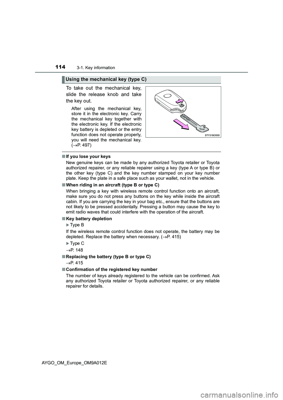 TOYOTA AYGO 2021 User Guide 1143-1. Key information
AYGO_OM_Europe_OM9A012E
To take out the mechanical key,
slide the release knob and take
the key out.
After using the mechanical key,
store it in the electronic key. Carry
the m TOYOTA AYGO 2021 User Guide 1143-1. Key information
AYGO_OM_Europe_OM9A012E
To take out the mechanical key,
slide the release knob and take
the key out.
After using the mechanical key,
store it in the electronic key. Carry
the m