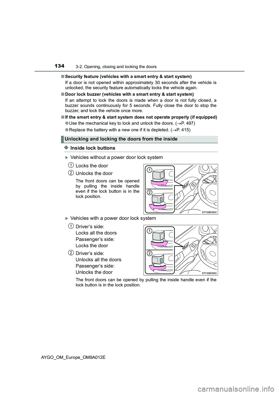 TOYOTA AYGO 2021 Owners Manual 1343-2. Opening, closing and locking the doors
AYGO_OM_Europe_OM9A012E■Security feature (vehicles with a smart entry & start system)
If a door is not opened within approximately 30 seconds after the TOYOTA AYGO 2021 Owners Manual 1343-2. Opening, closing and locking the doors
AYGO_OM_Europe_OM9A012E■Security feature (vehicles with a smart entry & start system)
If a door is not opened within approximately 30 seconds after the