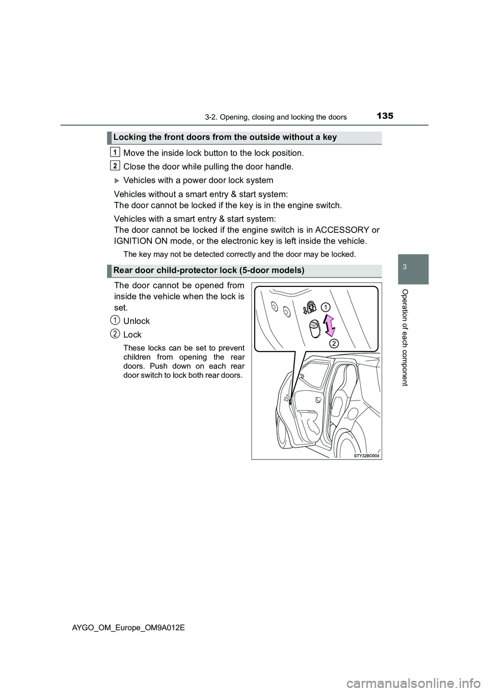 TOYOTA AYGO 2021 Owners Manual 1353-2. Opening, closing and locking the doors
3
Operation of each component
AYGO_OM_Europe_OM9A012E
Move the inside lock button to the lock position.
Close the door while pulling the door handle.
TOYOTA AYGO 2021 Owners Manual 1353-2. Opening, closing and locking the doors
3
Operation of each component
AYGO_OM_Europe_OM9A012E
Move the inside lock button to the lock position.
Close the door while pulling the door handle.
