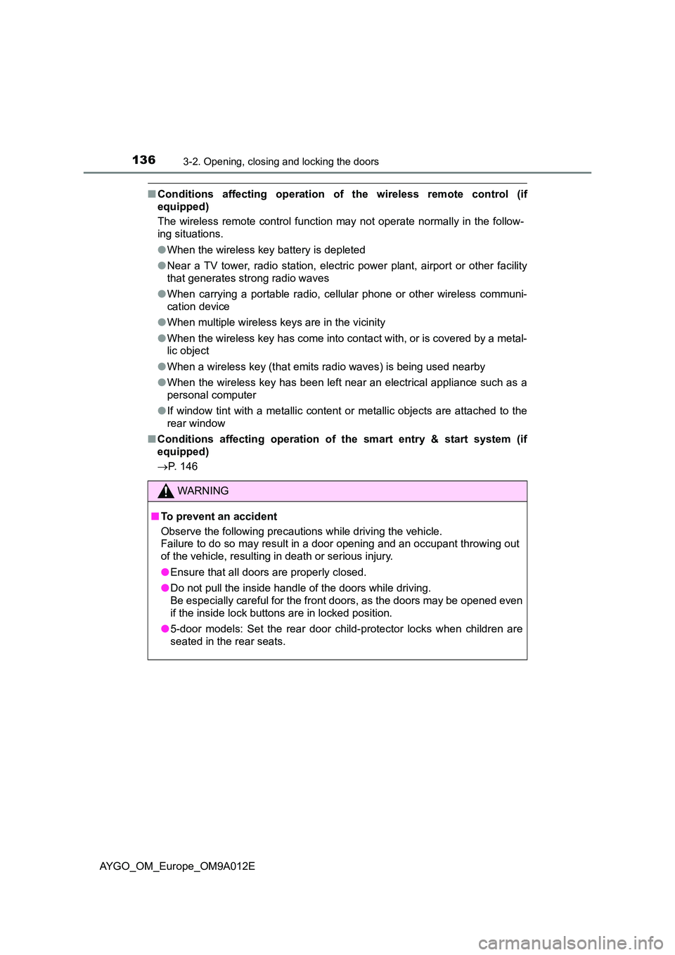 TOYOTA AYGO 2021 Owners Manual 1363-2. Opening, closing and locking the doors
AYGO_OM_Europe_OM9A012E
■Conditions affecting operation of the wireless remote control (if
equipped)
The wireless remote control function may not op TOYOTA AYGO 2021 Owners Manual 1363-2. Opening, closing and locking the doors
AYGO_OM_Europe_OM9A012E
■Conditions affecting operation of the wireless remote control (if
equipped)
The wireless remote control function may not op