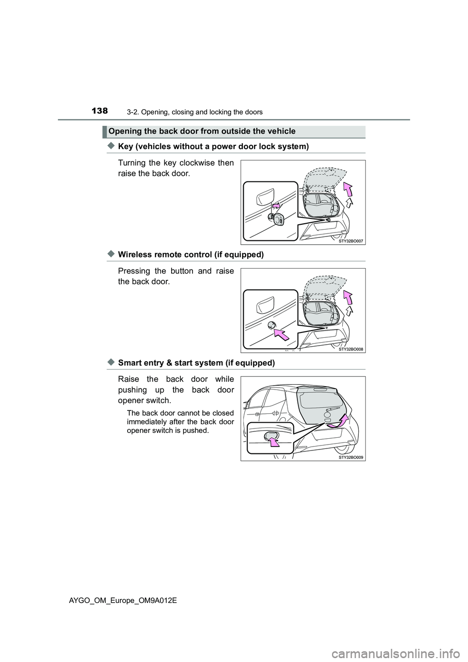 TOYOTA AYGO 2021 Owners Manual 1383-2. Opening, closing and locking the doors
AYGO_OM_Europe_OM9A012E
◆Key (vehicles without a power door lock system)
Turning the key clockwise then
raise the back door.
◆Wireless remote control TOYOTA AYGO 2021 Owners Manual 1383-2. Opening, closing and locking the doors
AYGO_OM_Europe_OM9A012E
◆Key (vehicles without a power door lock system)
Turning the key clockwise then
raise the back door.
◆Wireless remote control