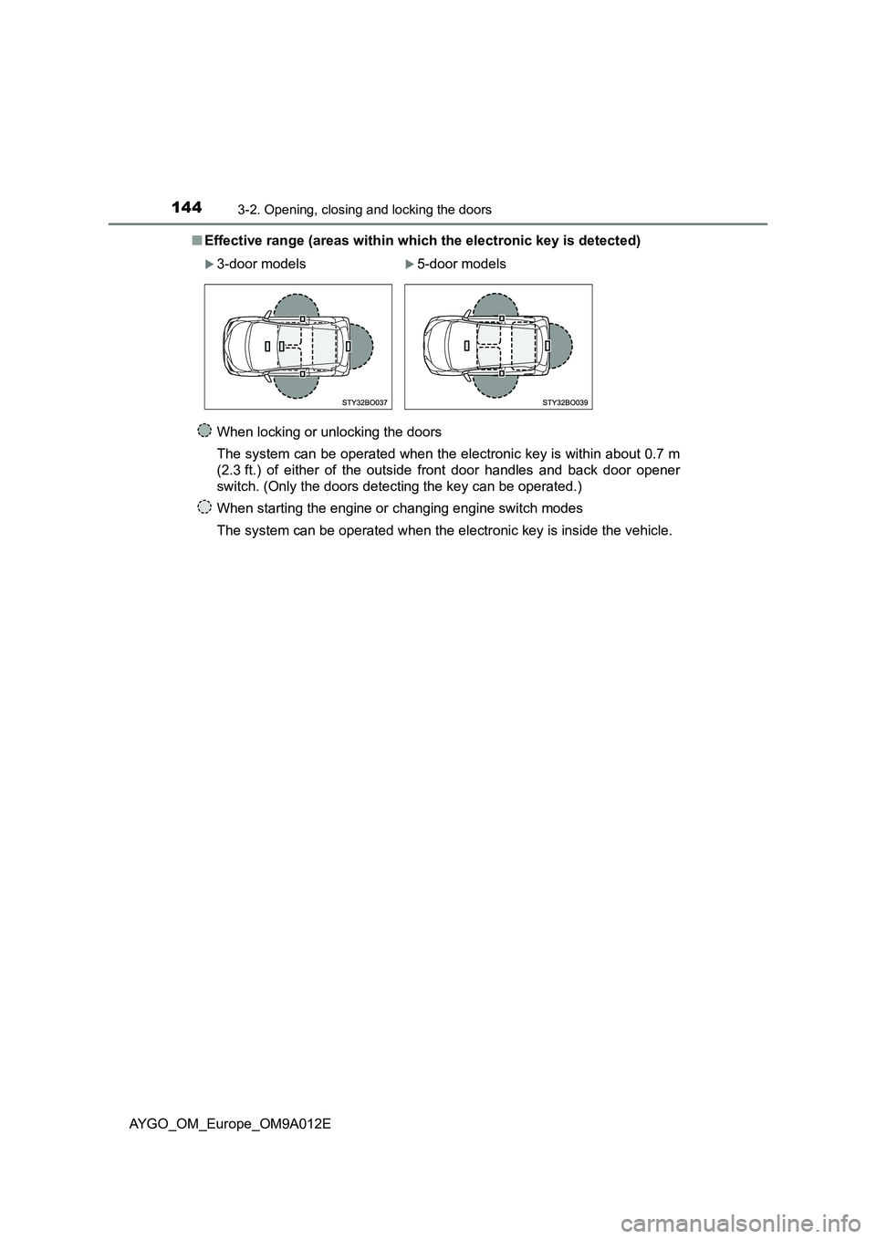 TOYOTA AYGO 2021 Owners Manual 1443-2. Opening, closing and locking the doors
AYGO_OM_Europe_OM9A012E■Effective range (areas within which the electronic key is detected)
When locking or unlocking the doors
The system can be opera TOYOTA AYGO 2021 Owners Manual 1443-2. Opening, closing and locking the doors
AYGO_OM_Europe_OM9A012E■Effective range (areas within which the electronic key is detected)
When locking or unlocking the doors
The system can be opera