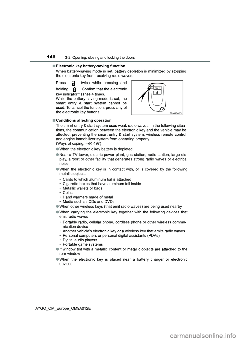 TOYOTA AYGO 2021 Owners Manual 1463-2. Opening, closing and locking the doors
AYGO_OM_Europe_OM9A012E■Electronic key battery-saving function
When battery-saving mode is set, battery depletion is minimized by stopping
the electron TOYOTA AYGO 2021 Owners Manual 1463-2. Opening, closing and locking the doors
AYGO_OM_Europe_OM9A012E■Electronic key battery-saving function
When battery-saving mode is set, battery depletion is minimized by stopping
the electron