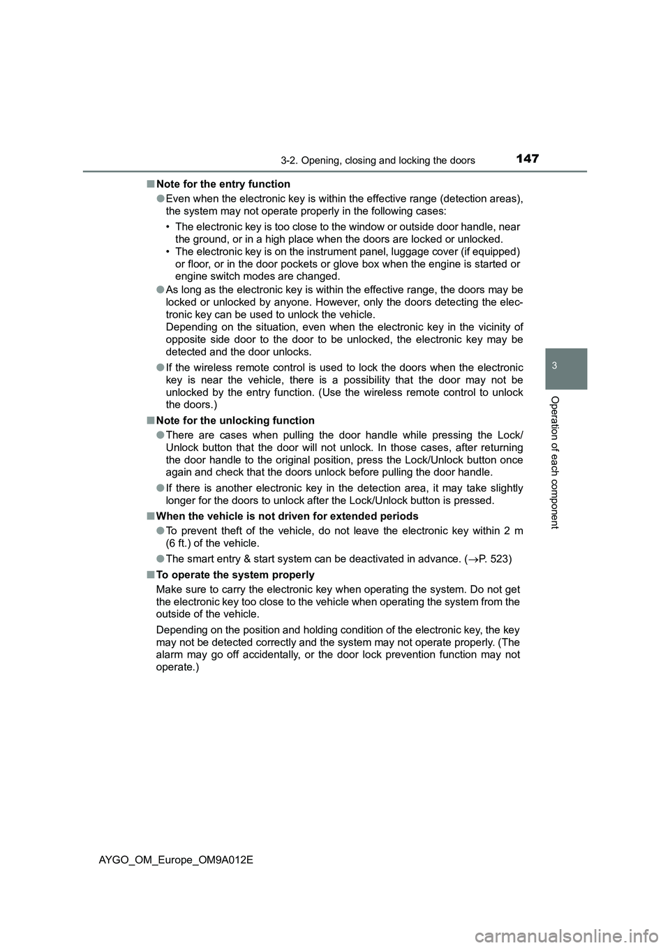 TOYOTA AYGO 2021 Service Manual 1473-2. Opening, closing and locking the doors
3
Operation of each component
AYGO_OM_Europe_OM9A012E■Note for the entry function
●Even when the electronic key is within the effective range (detect TOYOTA AYGO 2021 Service Manual 1473-2. Opening, closing and locking the doors
3
Operation of each component
AYGO_OM_Europe_OM9A012E■Note for the entry function
●Even when the electronic key is within the effective range (detect