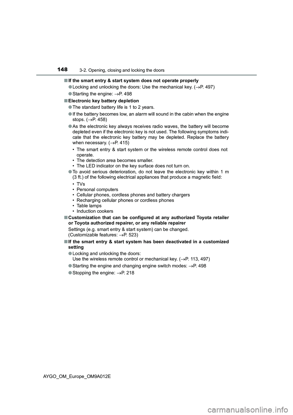 TOYOTA AYGO 2021 Service Manual 1483-2. Opening, closing and locking the doors
AYGO_OM_Europe_OM9A012E■If the smart entry & start system does not operate properly
●Locking and unlocking the doors: Use the mechanical key. (P. TOYOTA AYGO 2021 Service Manual 1483-2. Opening, closing and locking the doors
AYGO_OM_Europe_OM9A012E■If the smart entry & start system does not operate properly
●Locking and unlocking the doors: Use the mechanical key. (P.