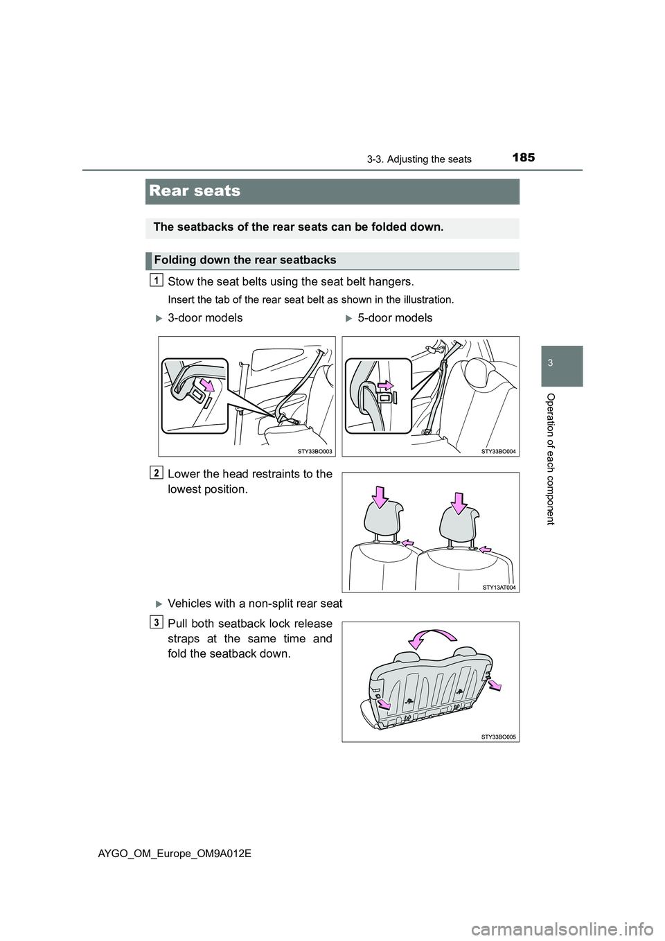 TOYOTA AYGO 2021 Owners Manual 185
3
3-3. Adjusting the seats
Operation of each component
AYGO_OM_Europe_OM9A012E
Rear seats
Stow the seat belts using the seat belt hangers.
Insert the tab of the rear seat belt as shown in the illu TOYOTA AYGO 2021 Owners Manual 185
3
3-3. Adjusting the seats
Operation of each component
AYGO_OM_Europe_OM9A012E
Rear seats
Stow the seat belts using the seat belt hangers.
Insert the tab of the rear seat belt as shown in the illu