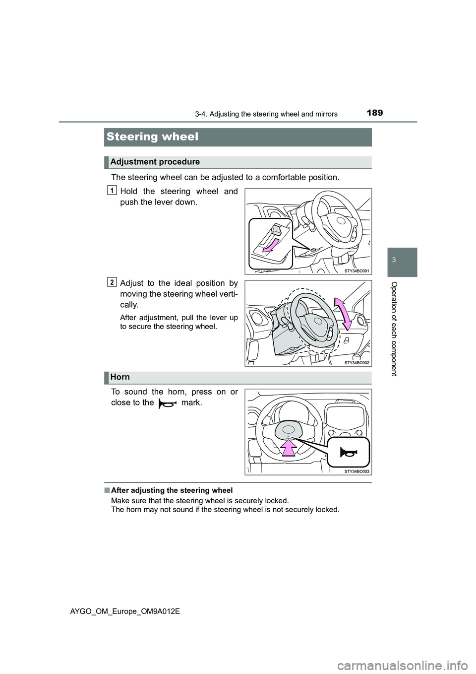 TOYOTA AYGO 2021 Owners Manual 189
3
3-4. Adjusting the steering wheel and mirrors
Operation of each component
AYGO_OM_Europe_OM9A012E
Steering wheel
The steering wheel can be adjusted to a comfortable position.
Hold the steering w TOYOTA AYGO 2021 Owners Manual 189
3
3-4. Adjusting the steering wheel and mirrors
Operation of each component
AYGO_OM_Europe_OM9A012E
Steering wheel
The steering wheel can be adjusted to a comfortable position.
Hold the steering w