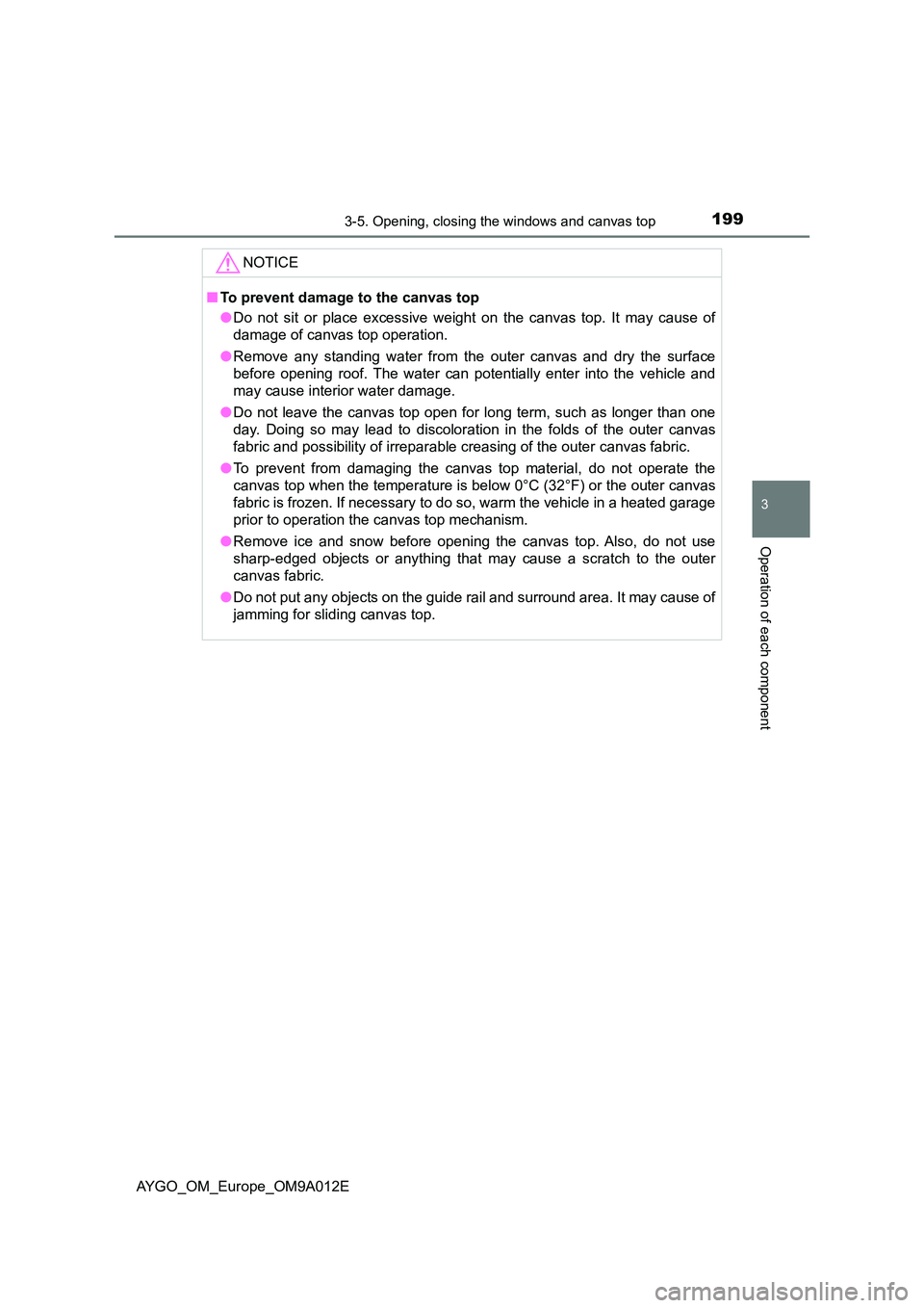 TOYOTA AYGO 2021 Owners Manual 1993-5. Opening, closing the windows and canvas top
3
Operation of each component
AYGO_OM_Europe_OM9A012E
NOTICE
■To prevent damage to the canvas top
● Do not sit or place excessive weight on the TOYOTA AYGO 2021 Owners Manual 1993-5. Opening, closing the windows and canvas top
3
Operation of each component
AYGO_OM_Europe_OM9A012E
NOTICE
■To prevent damage to the canvas top
● Do not sit or place excessive weight on the