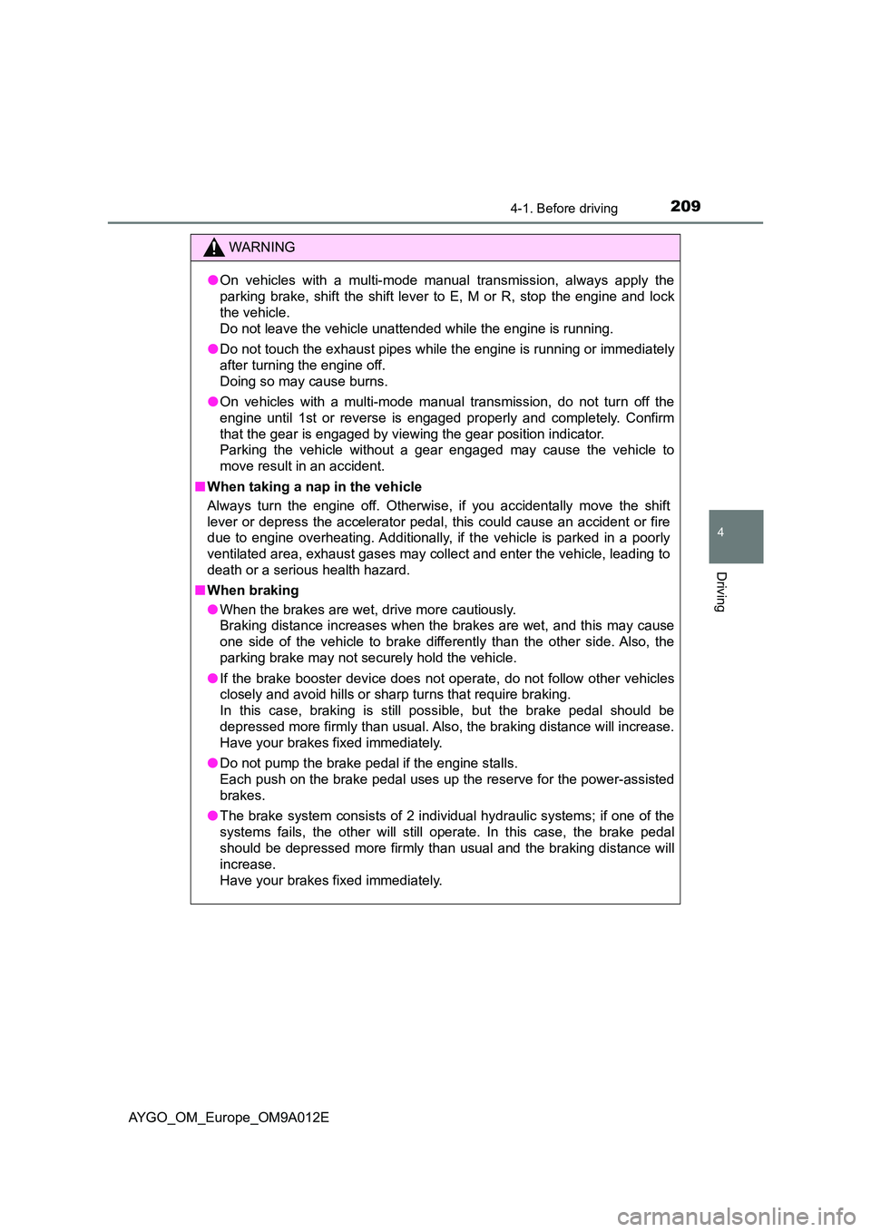 TOYOTA AYGO 2021 Owners Manual 2094-1. Before driving
4
Driving
AYGO_OM_Europe_OM9A012E
WARNING
●On vehicles with a multi-mode manual transmission, always apply the
parking brake, shift the shift lever to E, M or R, stop the eng TOYOTA AYGO 2021 Owners Manual 2094-1. Before driving
4
Driving
AYGO_OM_Europe_OM9A012E
WARNING
●On vehicles with a multi-mode manual transmission, always apply the
parking brake, shift the shift lever to E, M or R, stop the eng