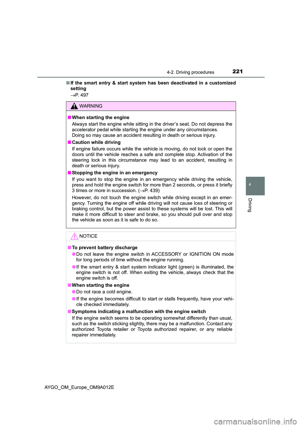 TOYOTA AYGO 2021 Owners Manual 2214-2. Driving procedures
4
Driving
AYGO_OM_Europe_OM9A012E
■ If the smart entry & start system has been deactivated in a customized
setting
P. 497
WARNING
■When starting the engine
Alway TOYOTA AYGO 2021 Owners Manual 2214-2. Driving procedures
4
Driving
AYGO_OM_Europe_OM9A012E
■ If the smart entry & start system has been deactivated in a customized
setting
P. 497
WARNING
■When starting the engine
Alway