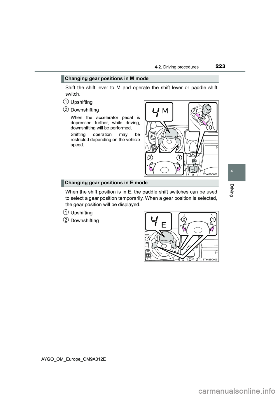 TOYOTA AYGO 2021 Owners Manual 2234-2. Driving procedures
4
Driving
AYGO_OM_Europe_OM9A012E
Shift the shift lever to M and operate the shift lever or paddle shift
switch.
Upshifting
Downshifting
When the accelerator pedal is
depres TOYOTA AYGO 2021 Owners Manual 2234-2. Driving procedures
4
Driving
AYGO_OM_Europe_OM9A012E
Shift the shift lever to M and operate the shift lever or paddle shift
switch.
Upshifting
Downshifting
When the accelerator pedal is
depres